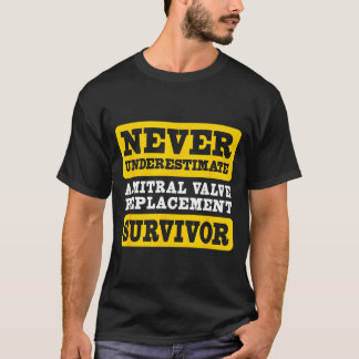 僧帽弁置換術の生存者を過小評価しないでください Tシャツ