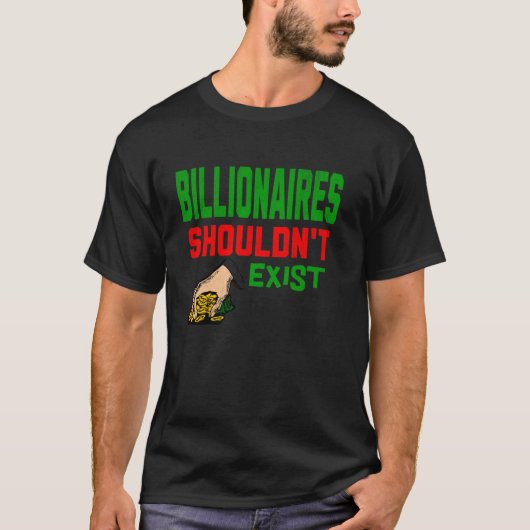 億万長者が左派の社会主義者として存在すべきではない Tシャツ (正面)