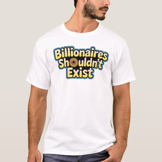 億万長者は存在すべきではない Tシャツ (正面)