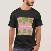 優しくあれ、幸運に恵まれよ Tシャツ (正面)