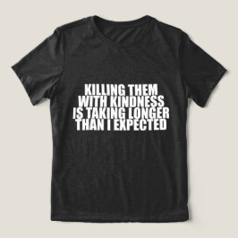 優しさで殺すのに時間がかかってるわ Funny トライブレンドTシャツ
