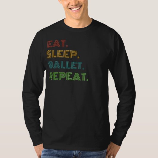 優雅なグルーブ食べ:、睡眠、バレエのリピートおもしろい Tシャツ (正面)