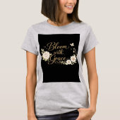 優雅に咲く | 花のインスピレーションの引用 Tシャツ (正面)