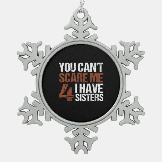 兄弟姉妹ギフト四人を持っている私を怖がらせることができない スノーフレークピューターオーナメント (正面)