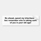 先に行って下さい、私の遺産を使って下さい、しかしだれを…か覚えて下さい バンパーステッカー (正面)