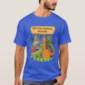 先史時代の恐竜+冒険+名言 Tシャツ (正面)