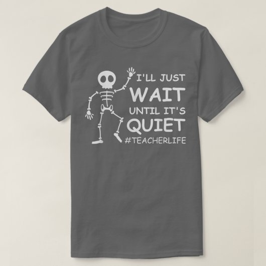 先生おもしろいライフ静かになるまで待つよ Tシャツ (デザイン正面)