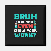 先生ギフトBruhあなたの仕事を表示 マグネット (正面)