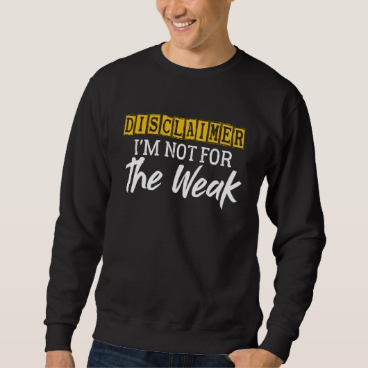 免責条項I'M Not For The Weak おもしろいことわざ スウェットシャツ (正面)