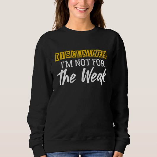 免責条項I'M Not For The Weak おもしろいことわざ スウェットシャツ (正面)