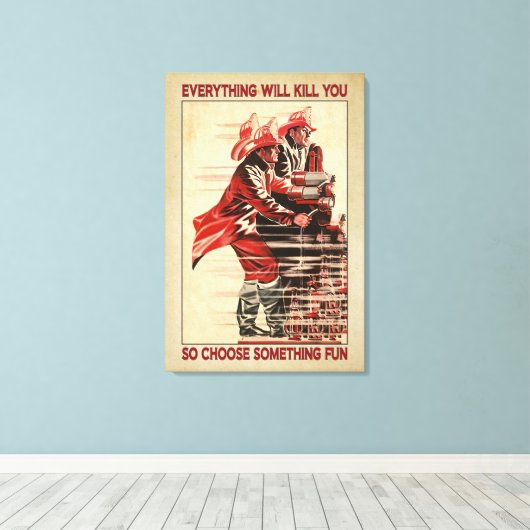 全てがあなたを殺すだろうファイアーファイターキャンバスポスター キャンバスプリント (インサイチュ (ウッドフロア))