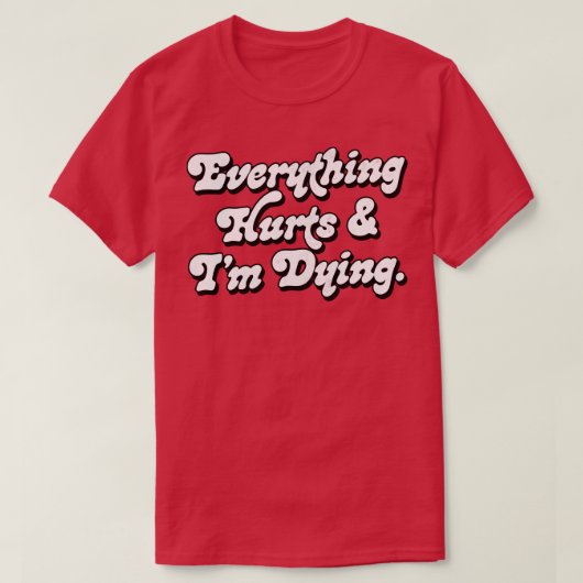 全てが痛み、私は死ぬ1 Tシャツ (デザイン正面)