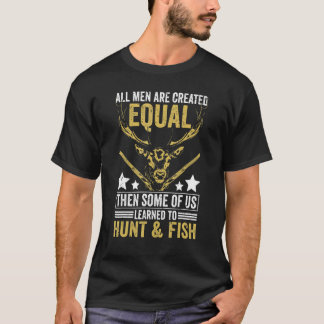 全ての人は平等に生まれる いくつかは狩猟と釣りを学ぶ H Tシャツ