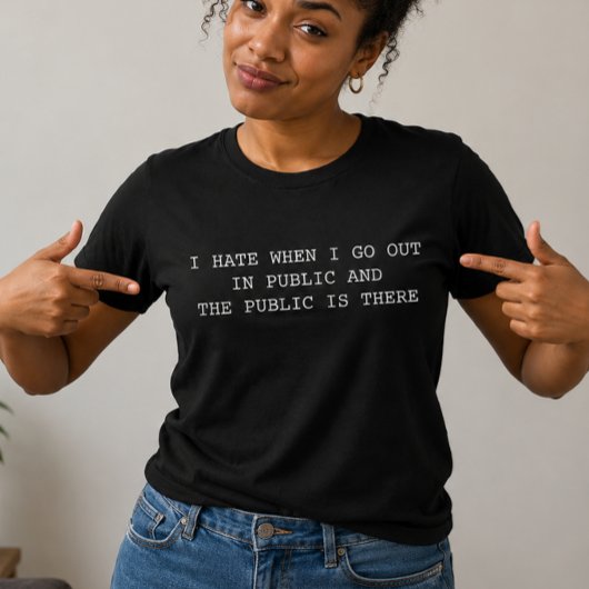 公共に出かけたらいつも人がいるのが嫌 Tシャツ