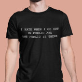 公共に出かけたらいつも人がいるのが嫌 Tシャツ