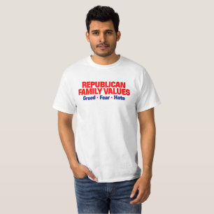 共和党の家族の価値:貪欲・恐怖・憎悪 Tシャツ