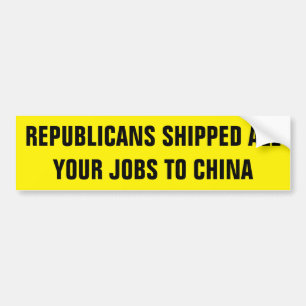 共和党員はあなたの全ての仕事を中国に運んだ バンパーステッカー
