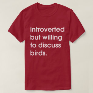 内向的だが鳥を議論する喜び。 Tシャツ