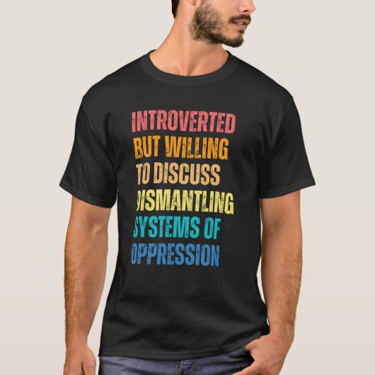 内向的だが、抑圧体制の解体について議論する意思あり Tシャツ (正面)