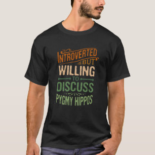 内向的だがPygmy Hipposを議論する喜び1 Tシャツ
