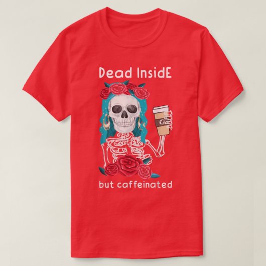 内部に死んでいるがカフェイン入りのスケルトンコーヒー Tシャツ (デザイン正面)