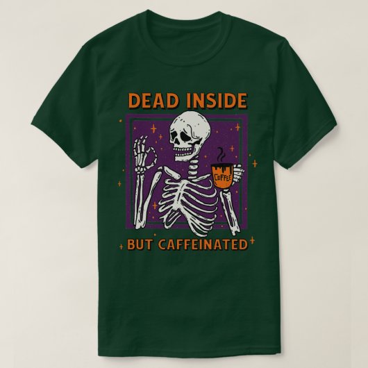 内部は死んでいるがカフェイン入り1 Tシャツ (デザイン正面)