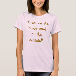 "内部、外側の泥できれいにして下さい! " Tシャツ