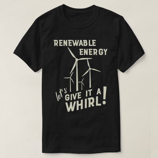 再生可能エネルギーLetx27与えs It A Whirl Wind Turb Tシャツ (デザイン正面)