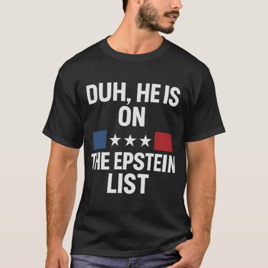 冗談じゃない、彼はエプスタインリストに載ってるよ Tシャツ (正面)