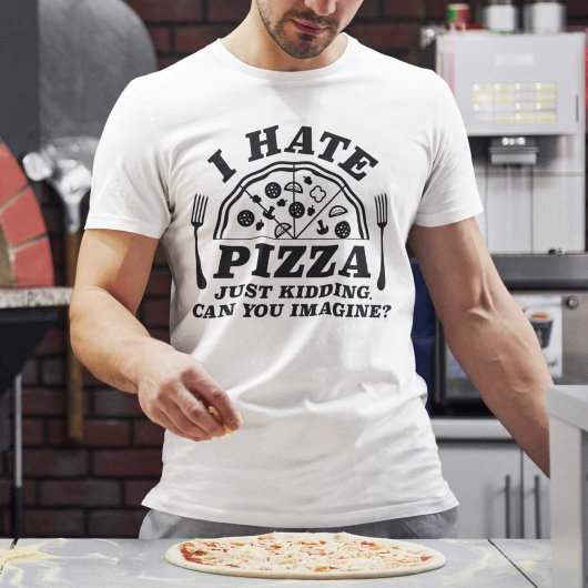 冗談だ、ピザが嫌いだなんて、想像できる? Tシャツ