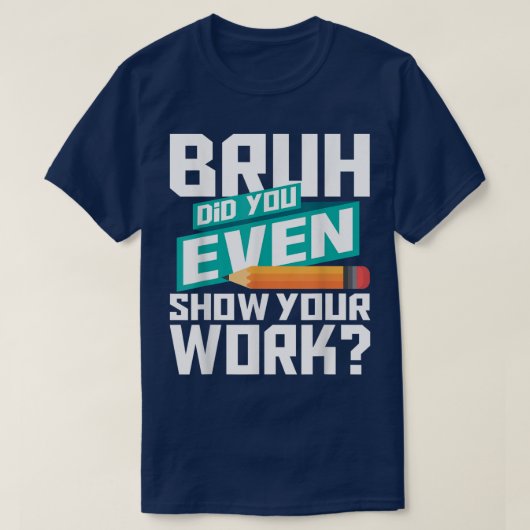 冗談でしょ、ちゃんと途中式書いたの? 面白い数学のデザイン Tシャツ (デザイン正面)