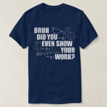 冗談でしょ、ちゃんと途中式見せてよね 面白い数学Tシャツ