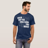 冗談でしょ、ちゃんと途中式見せてよね 面白い数学Tシャツ Tシャツ (正面フル)