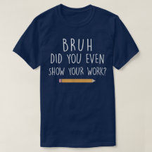冗談でしょ、ちゃんと途中式見せてよね 面白い数学Tシャツ