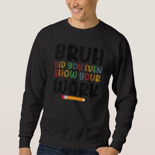 冗談でしょ、ちゃんと途中式見せてよ 面白い 数学のTシャツ スウェットシャツ (正面)