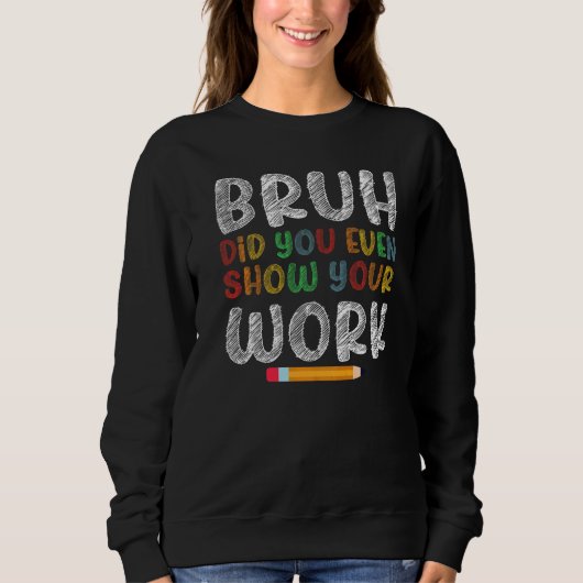 冗談でしょ、ちゃんと途中式見せてよ 面白い 数学Tシャツ スウェットシャツ (正面)