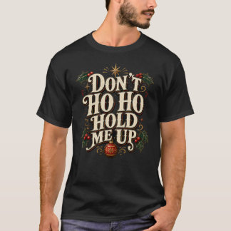 冗談でクリスマスは楽しめない Don't Ho Ho Hold Me Up 皮肉 Tシャツ