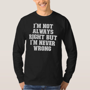 冗談パパ私はいつも正しいとは限らないが、私は決して間違っていない Tシャツ