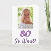 写真を追加 80 だから何? ポジティブな80歳の誕生日 カード (正面)