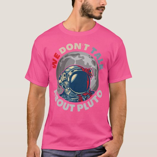 冥王星の宇宙惑星アストロおもしろいについては話さない Tシャツ (正面)