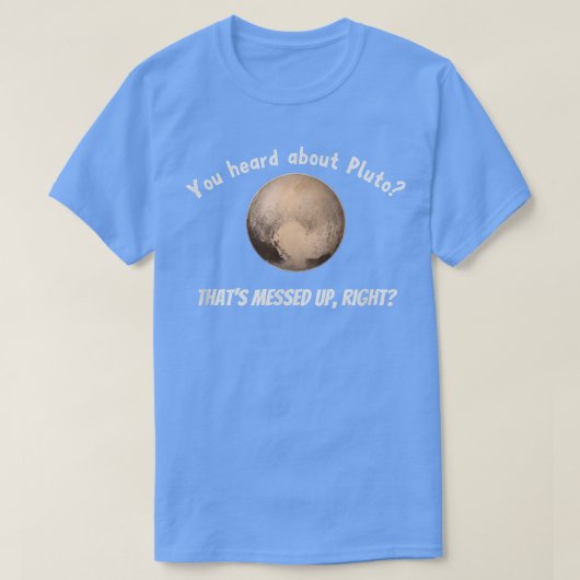 冥王星の話を聞いたでしょ Tシャツ (デザイン正面)