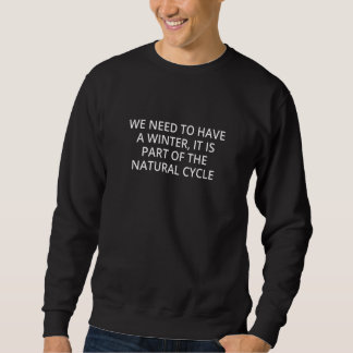 冬が必要なのは自然なことの一部だから スウェットシャツ