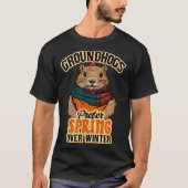 冬の土拨鼠の日よりも春を好む土拨鼠 Tシャツ (正面)