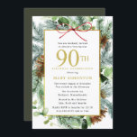 冬の植物フローラ金ゴールド90th誕生日パーティー 招待状<br><div class="desc">12エレガント月、1月、または2月の90誕生祝いのための冬の植物学フローラ誕生日の招待。暗緑色の松の枝は明るい緑色のユーカリ葉スとつる植物と混ざり合う。茶色の松のコーンはテクスチャと深さを追加する。長方形の金ゴールド与えフレームは素朴なエレガント雰囲気である。90誕生祝いとお祝いの名前は書金ゴールド。金ゴールドモダンフレームの上部にミニマルな赤い弦弓を配置し、フェスティバルtouchを得る。非常に簡単にすカスタマイズ。あの裏は深い緑。これは男にも女にもぴったりだ。</div>