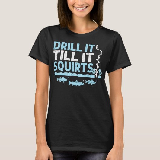 冬の氷の魚釣りを吹き出すまでおもしろいにドリルで穴を開ける Tシャツ (正面)
