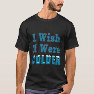 冬の雪が更に寒かったらなあ Tシャツ