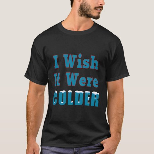 冬の雪が更に寒かったらなあ Tシャツ (正面)
