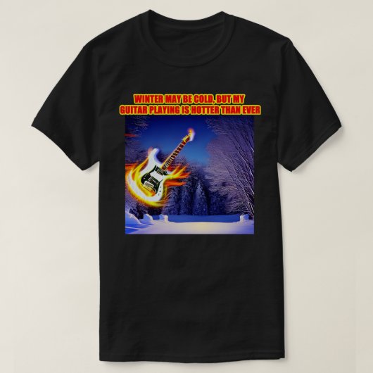 冬は寒いかもしれないが、私のギタ遊ーは暑い Tシャツ (デザイン正面)