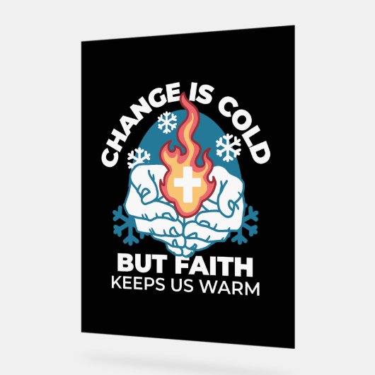 冷たい変化、信仰の火 – クリスチャンやる気を起こさせるス アクリルサイン (傾斜)