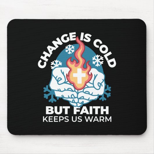 冷たい変化、信仰の火 – クリスチャンやる気を起こさせるス マウスパッド (正面)
